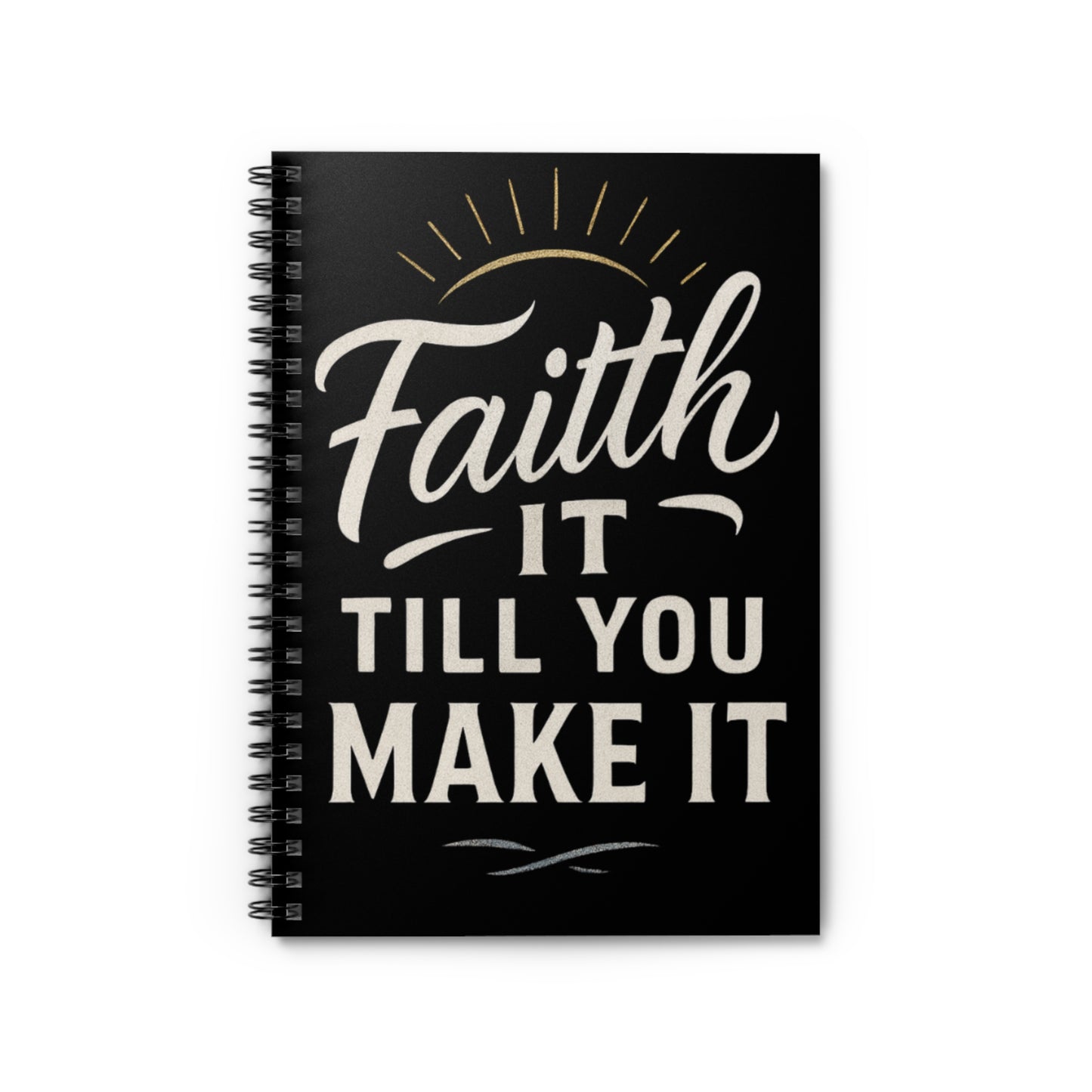 Inspirational Spiral Notebook - "Faith It Till You Make It" - Motivational Gift, Journaling, School Supplies, Self-Help