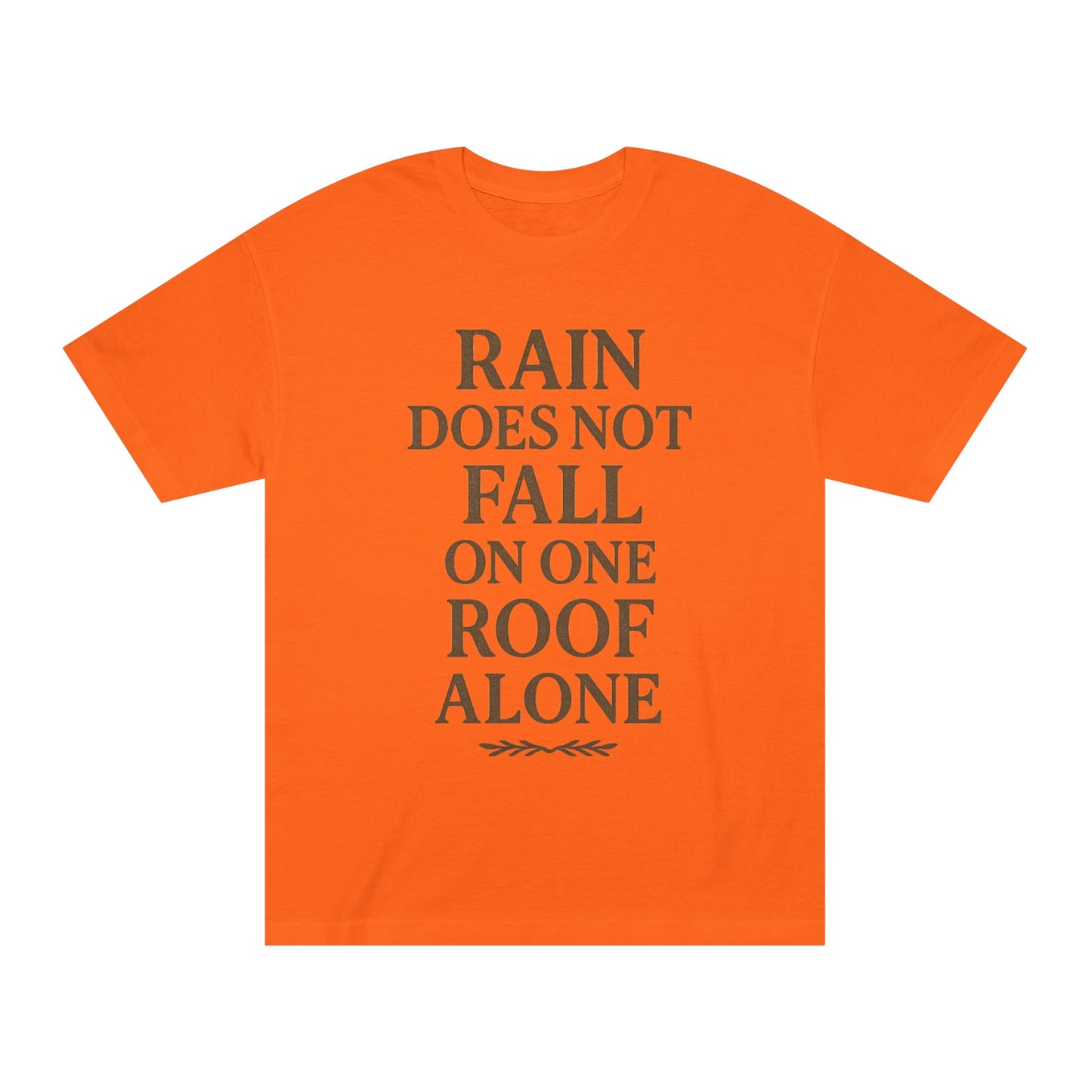Inspirational Quote Tee - "Rain Does Not Fall On One Roof Alone" - Motivational Gift, Everyday Wear, Unisex Fashion, Casual Style