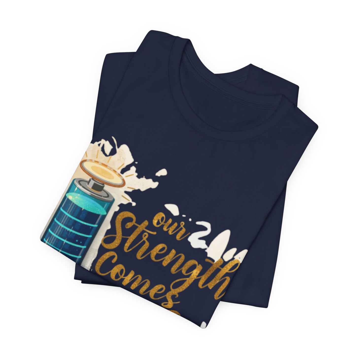 Our Strength Comes From Faith T-Shirt | Christian Faith Graphic Tee