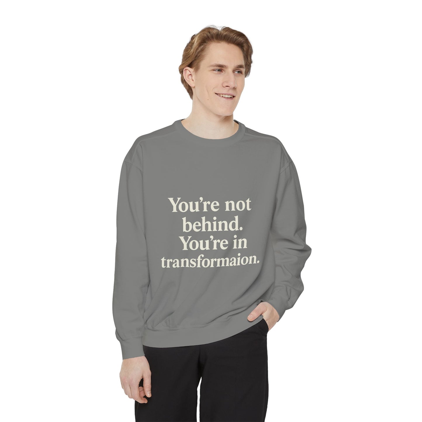 Transformational Unisex Sweatshirt, Inspirational Garment-Dyed Sweater, Motivational Apparel, Gift for Self-Improvement, Cozy Casual Wear