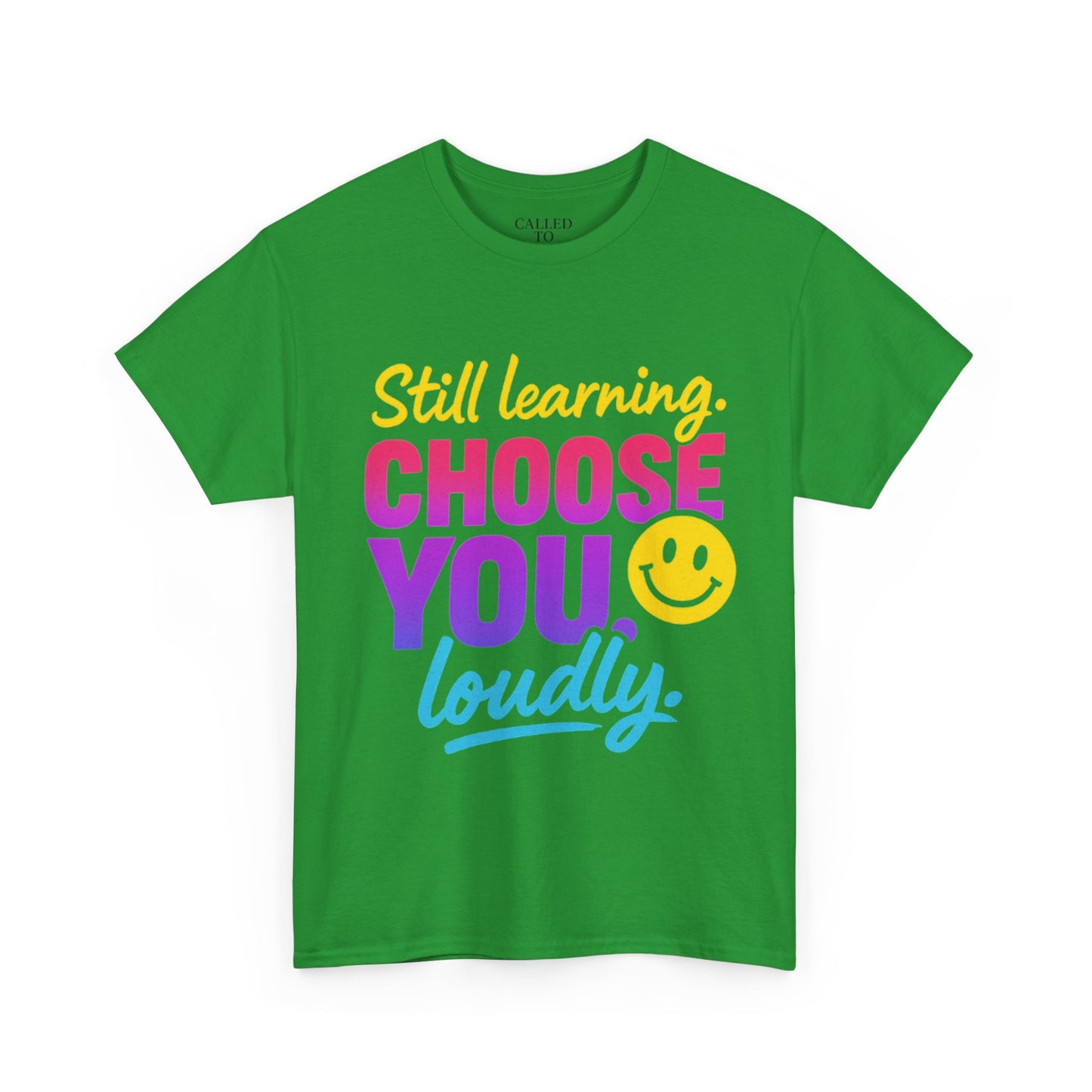 Still Learning Choose You Loudly tee | Self-Care Smiley Shirt