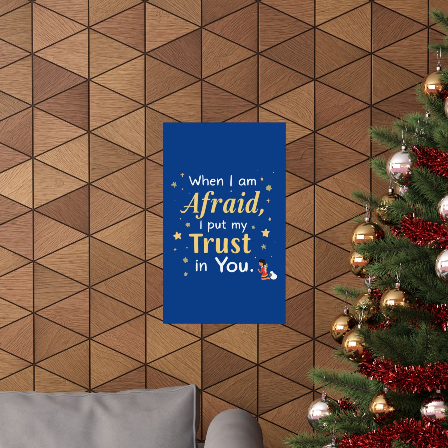 When I Am Afraid I Put My Trust In You Poster | Faith Inspirational Wall Art