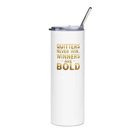 Quitters Never Win Winners Are Bold Tumbler | Motivational Quote Stainless Steel 20oz