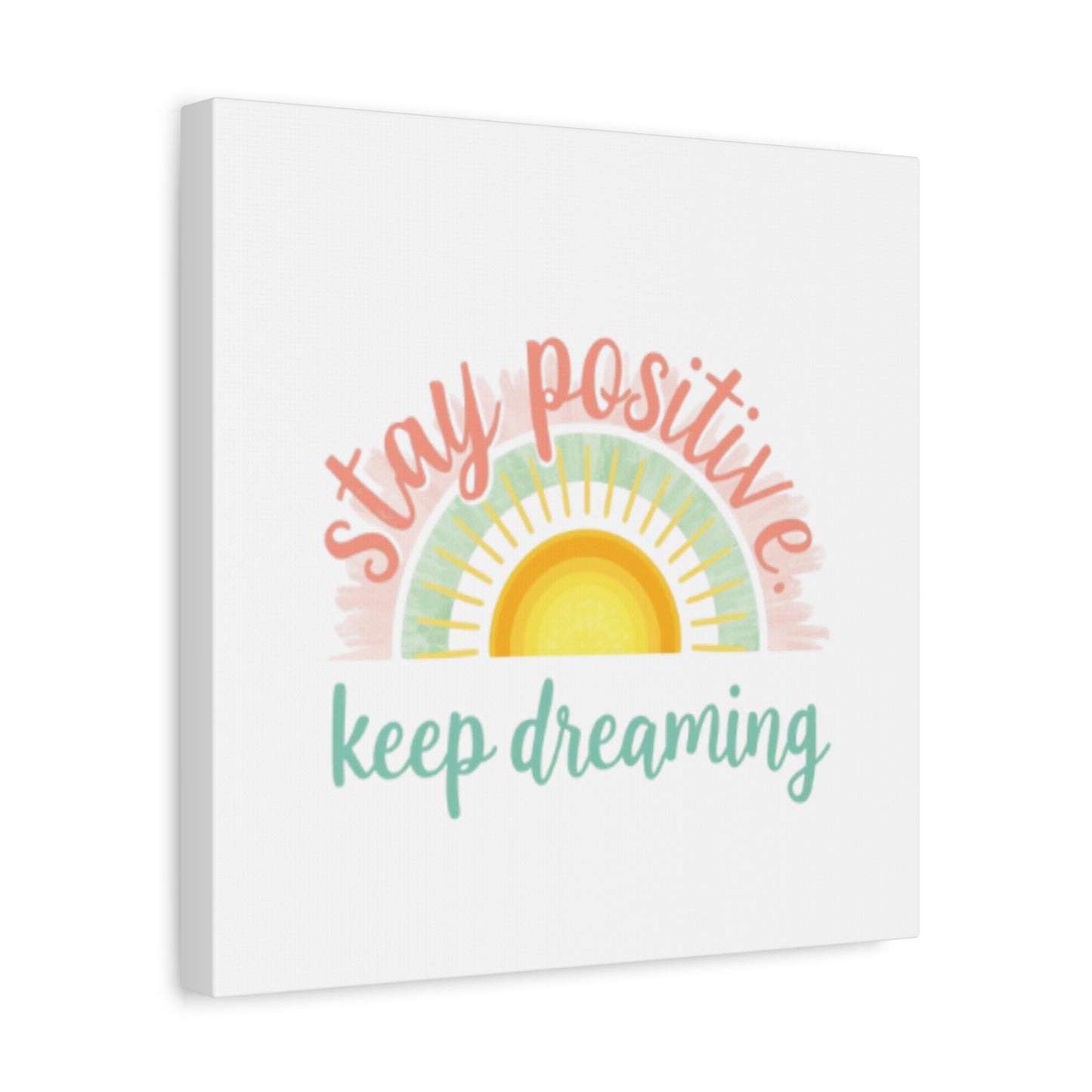 Stay Positive Keep Dreaming Canvas