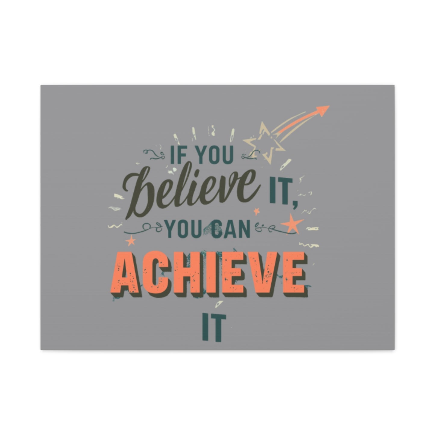 If You Believe It You Can Achieve It Canvas | Matte Stretched Canvas