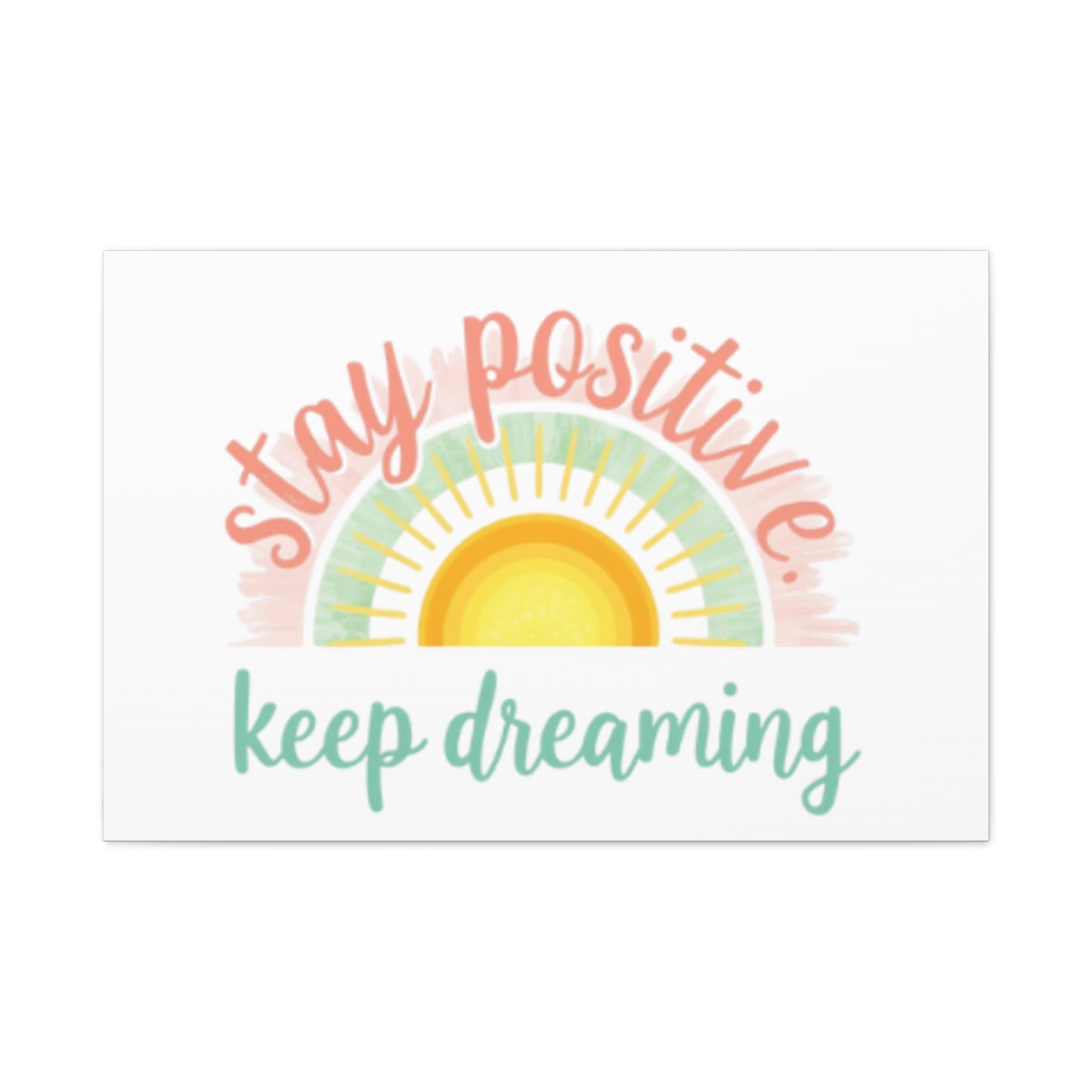 Stay Positive Keep Dreaming Canvas