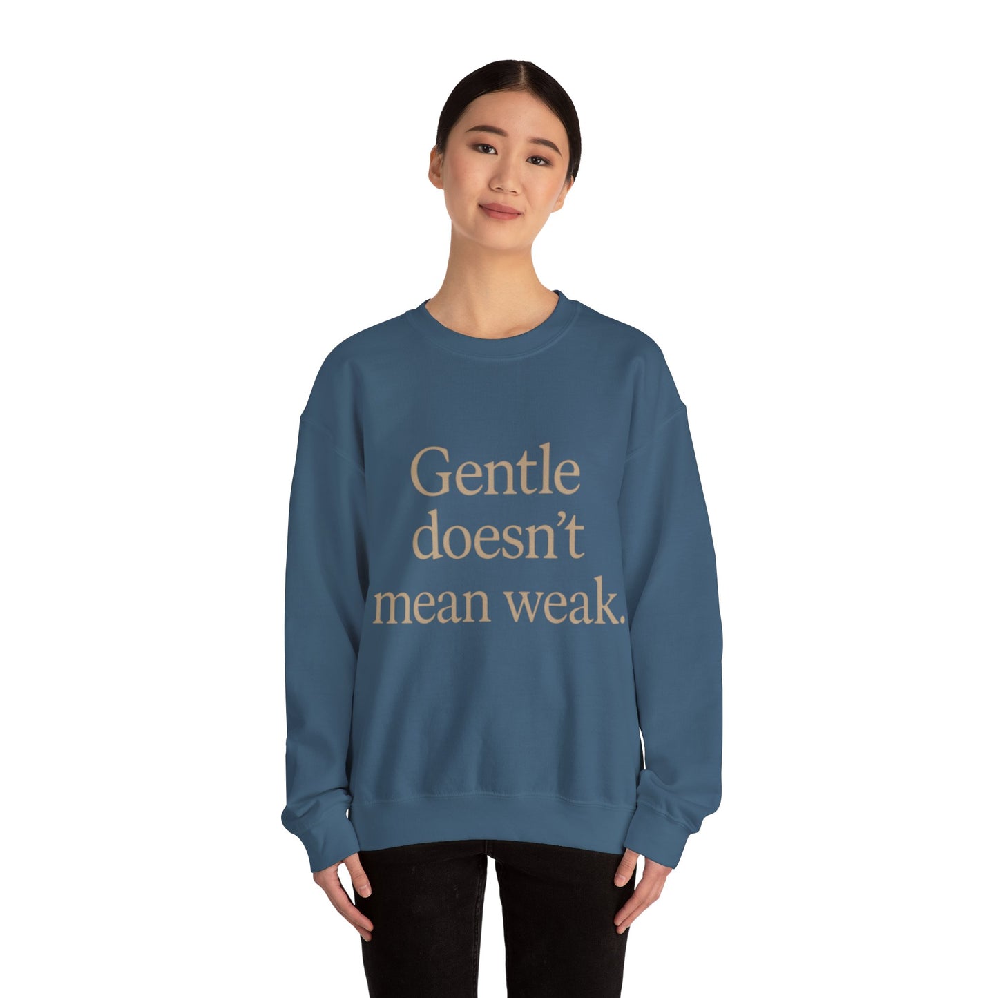 Gentle Doesn't Mean Weak Sweatshirt | Cozy Unisex Crewneck | Inspirational Gift | Gratitude, Encouragement, Self-Care