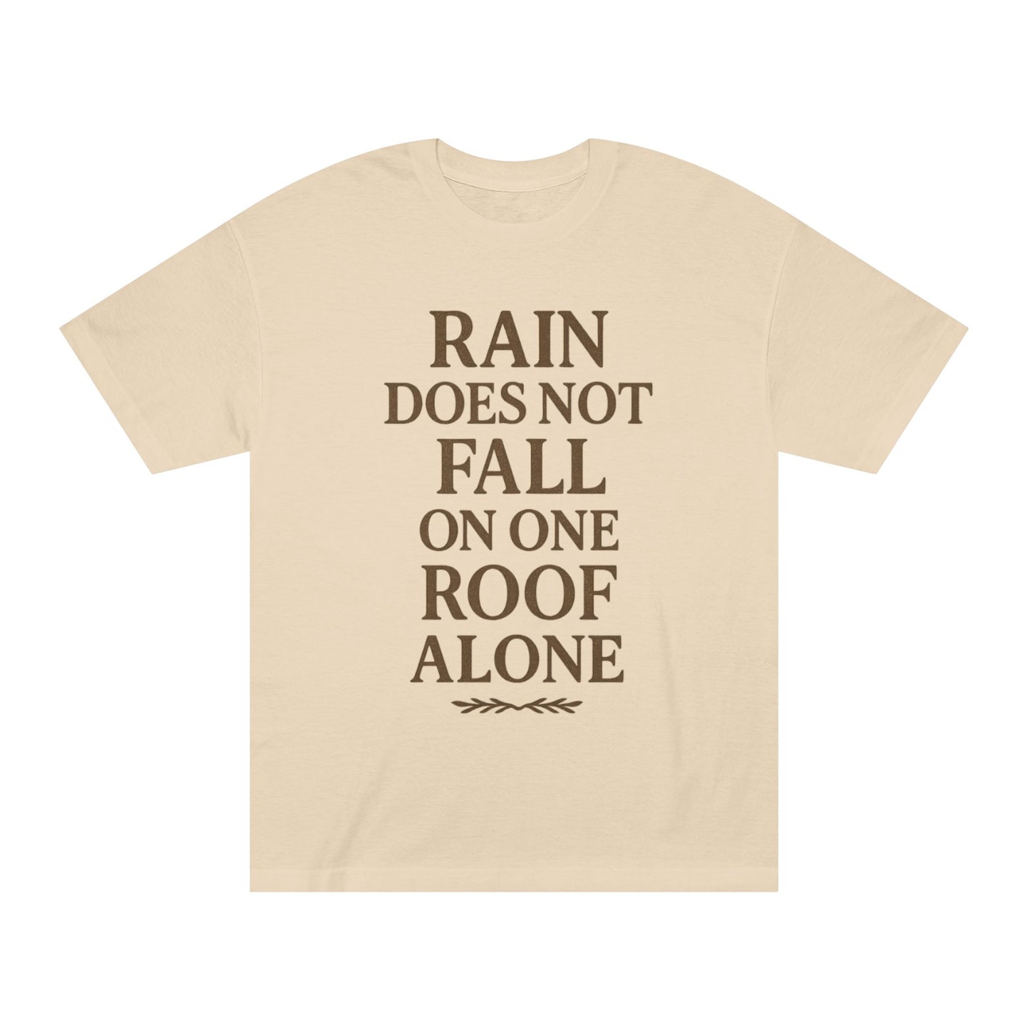 Inspirational Quote Tee - "Rain Does Not Fall On One Roof Alone" - Motivational Gift, Everyday Wear, Unisex Fashion, Casual Style