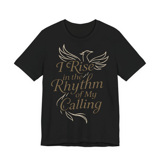 Inspirational Vibe Short Sleeve Tee - I Rise in the Rhythm of My Calling, Motivational Gift, Positive Affirmation Shirt, Self-Care