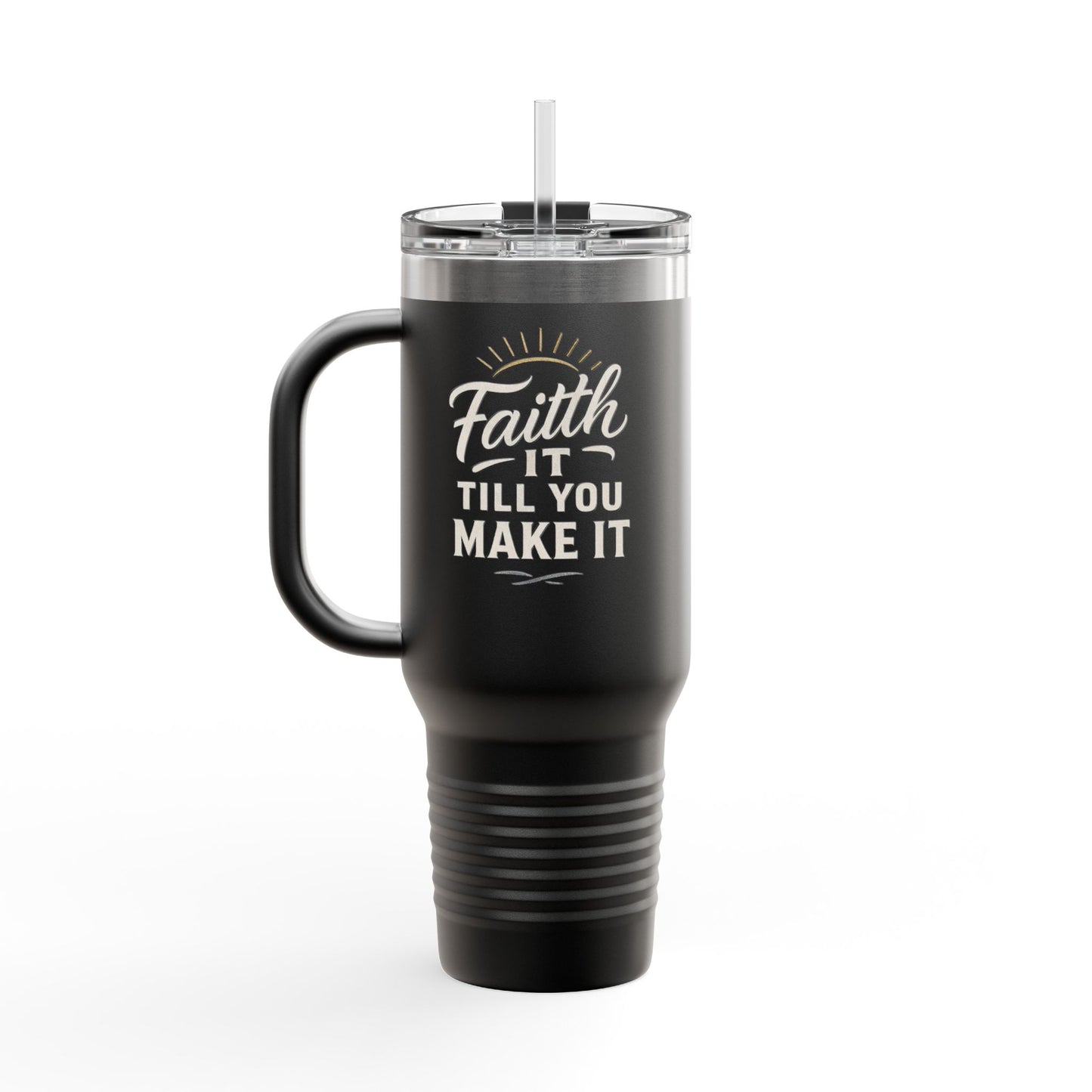 Faith It Till You Make It Insulated Travel Mug | 40oz Coffee Cup, Motivational Travel Tumbler, Black Mug for Gifts, Daily Inspiration