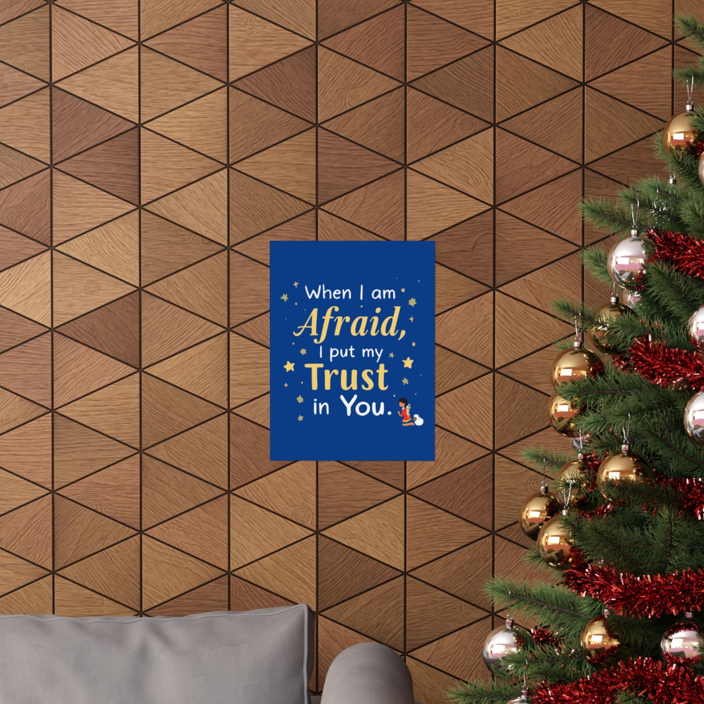 When I Am Afraid I Put My Trust In You Poster | Faith Inspirational Wall Art
