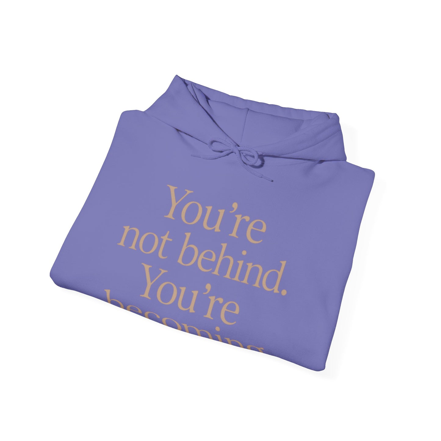 Motivational Hoodie - You're Not Behind, You're Becoming | Unisex Sweatshirt for Growth, Gift for Friends