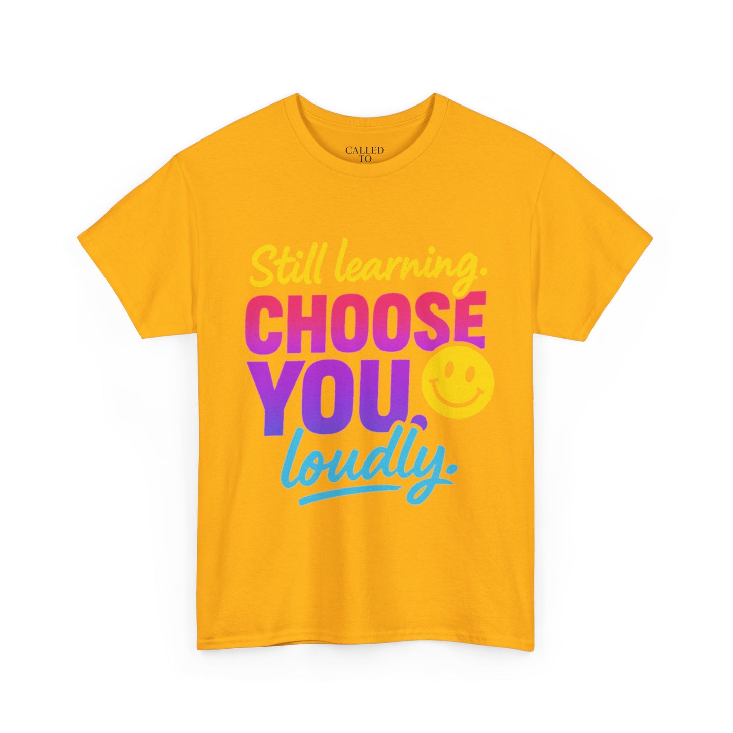 Still Learning Choose You Loudly tee | Self-Care Smiley Shirt