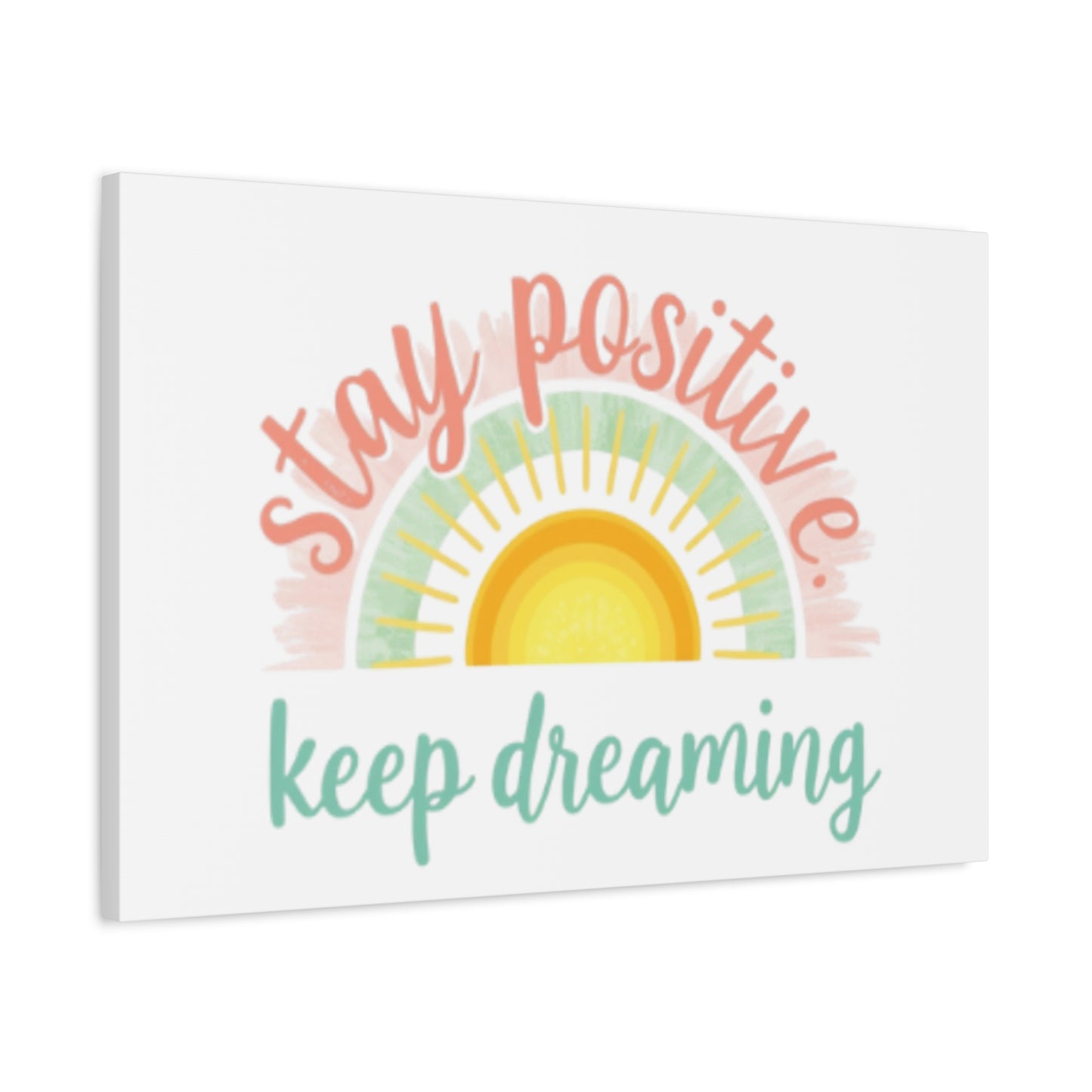 Stay Positive Keep Dreaming Canvas