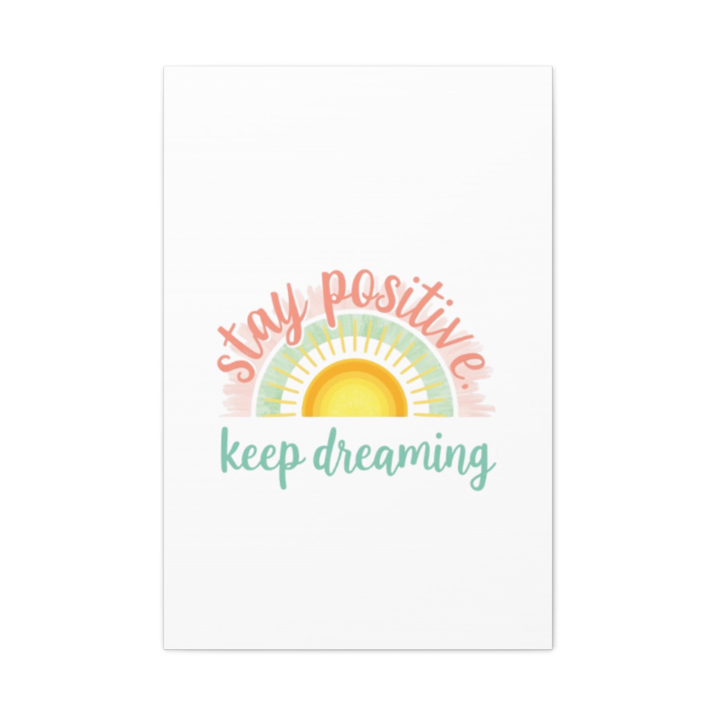 Stay Positive Keep Dreaming Canvas