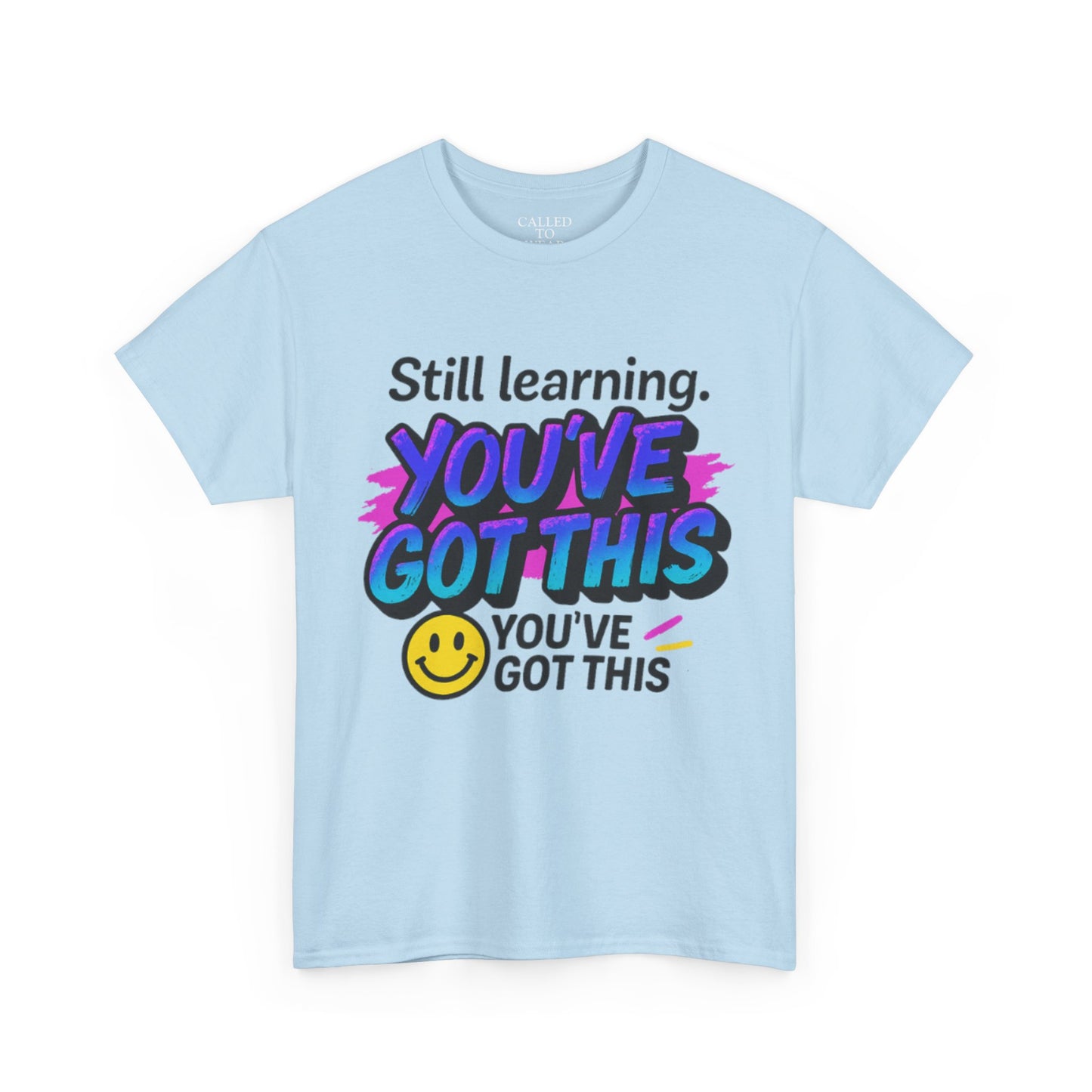 Still Learning YOU'VE GOT THIS T-Shirt | Motivational Smiley Tee