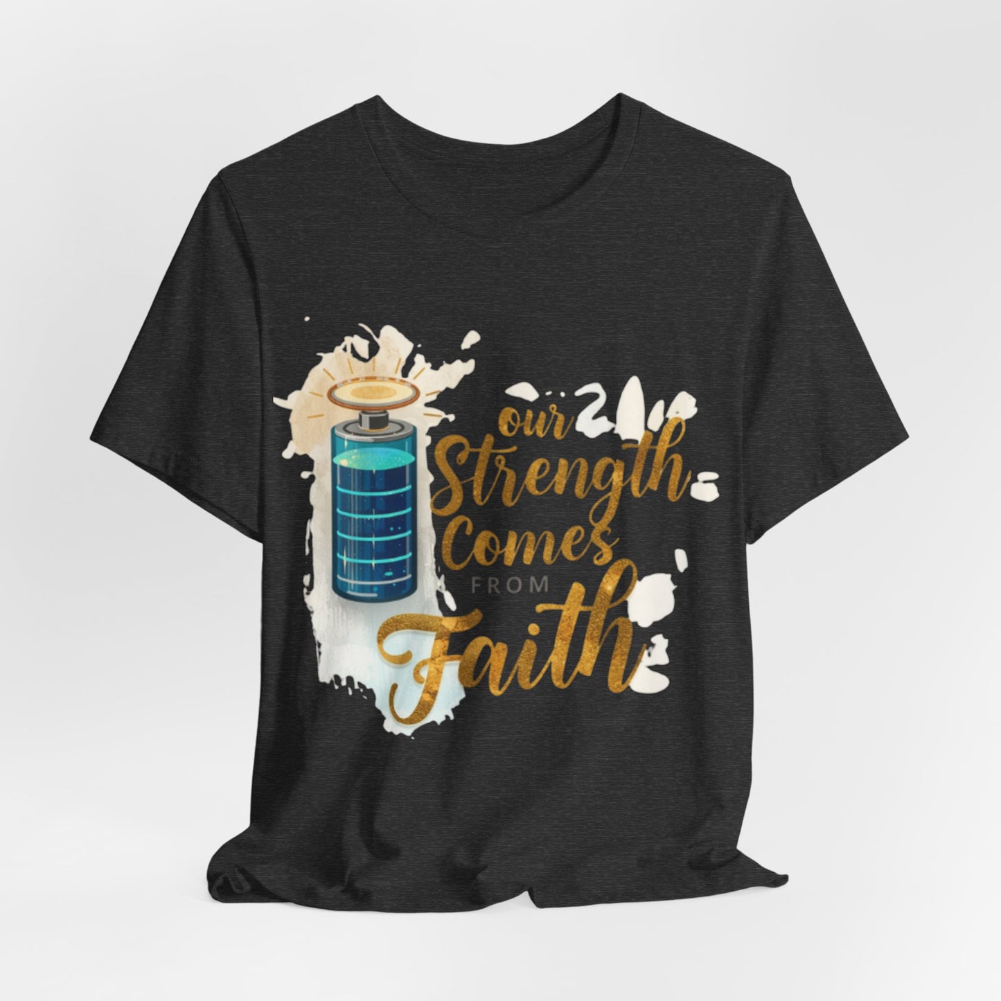 Our Strength Comes From Faith T-Shirt | Christian Faith Graphic Tee