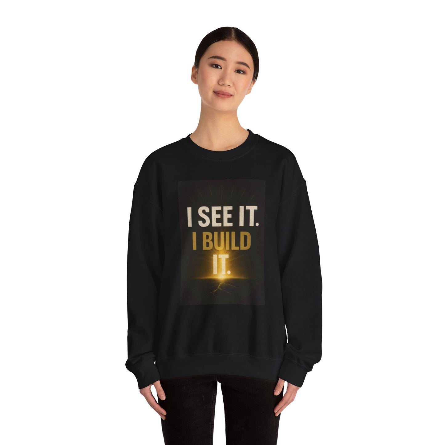 Motivational Crewneck Sweatshirt — "I SEE IT. I BUILD IT."