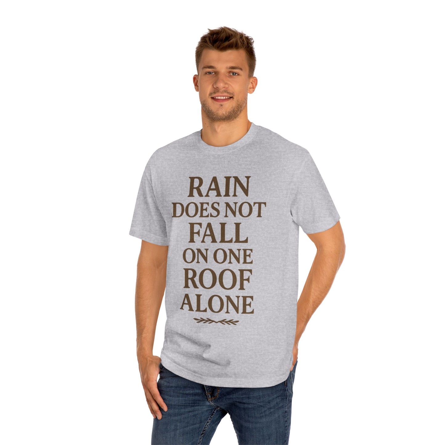 Inspirational Quote Tee - "Rain Does Not Fall On One Roof Alone" - Motivational Gift, Everyday Wear, Unisex Fashion, Casual Style