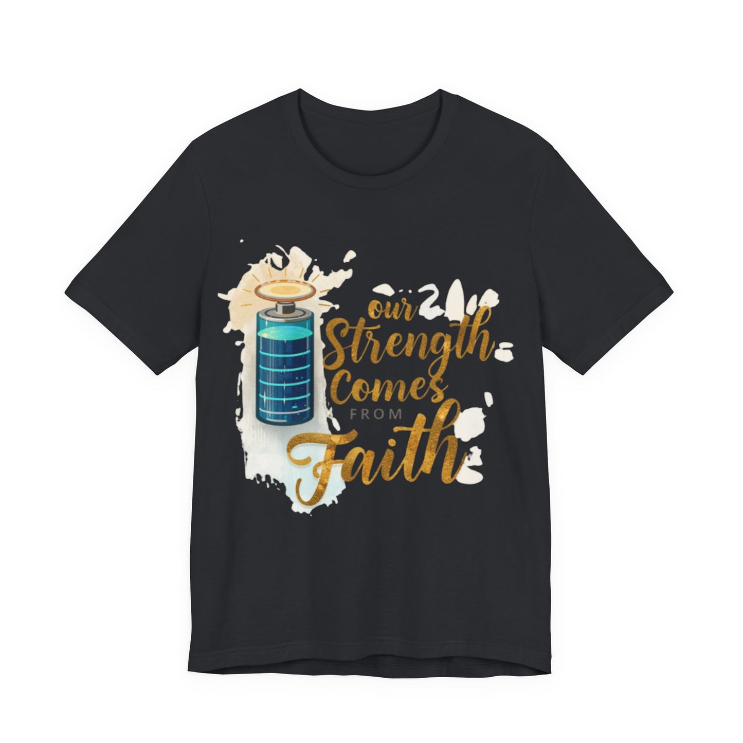 Our Strength Comes From Faith T-Shirt | Christian Faith Graphic Tee