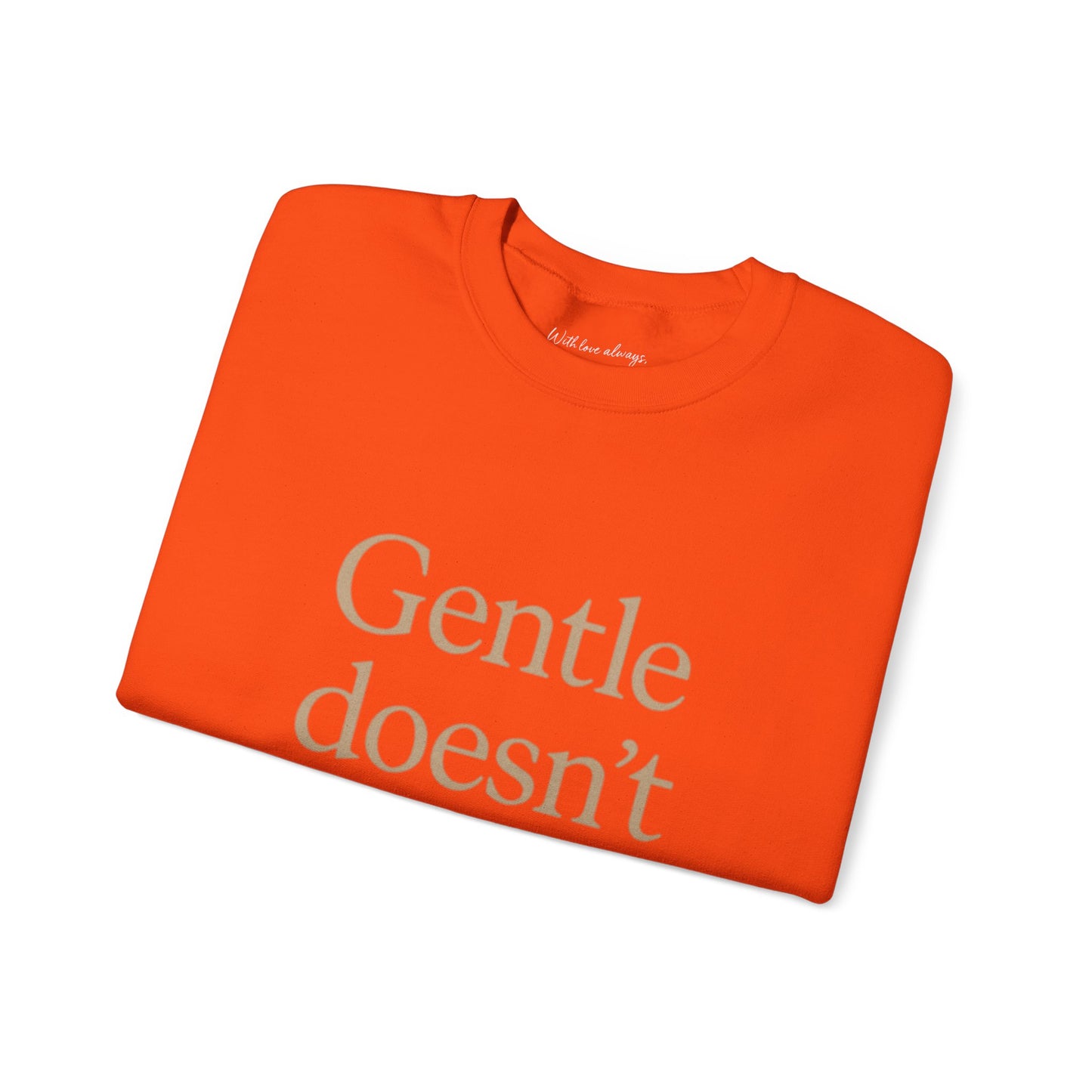 Gentle Doesn't Mean Weak Sweatshirt | Cozy Unisex Crewneck | Inspirational Gift | Gratitude, Encouragement, Self-Care