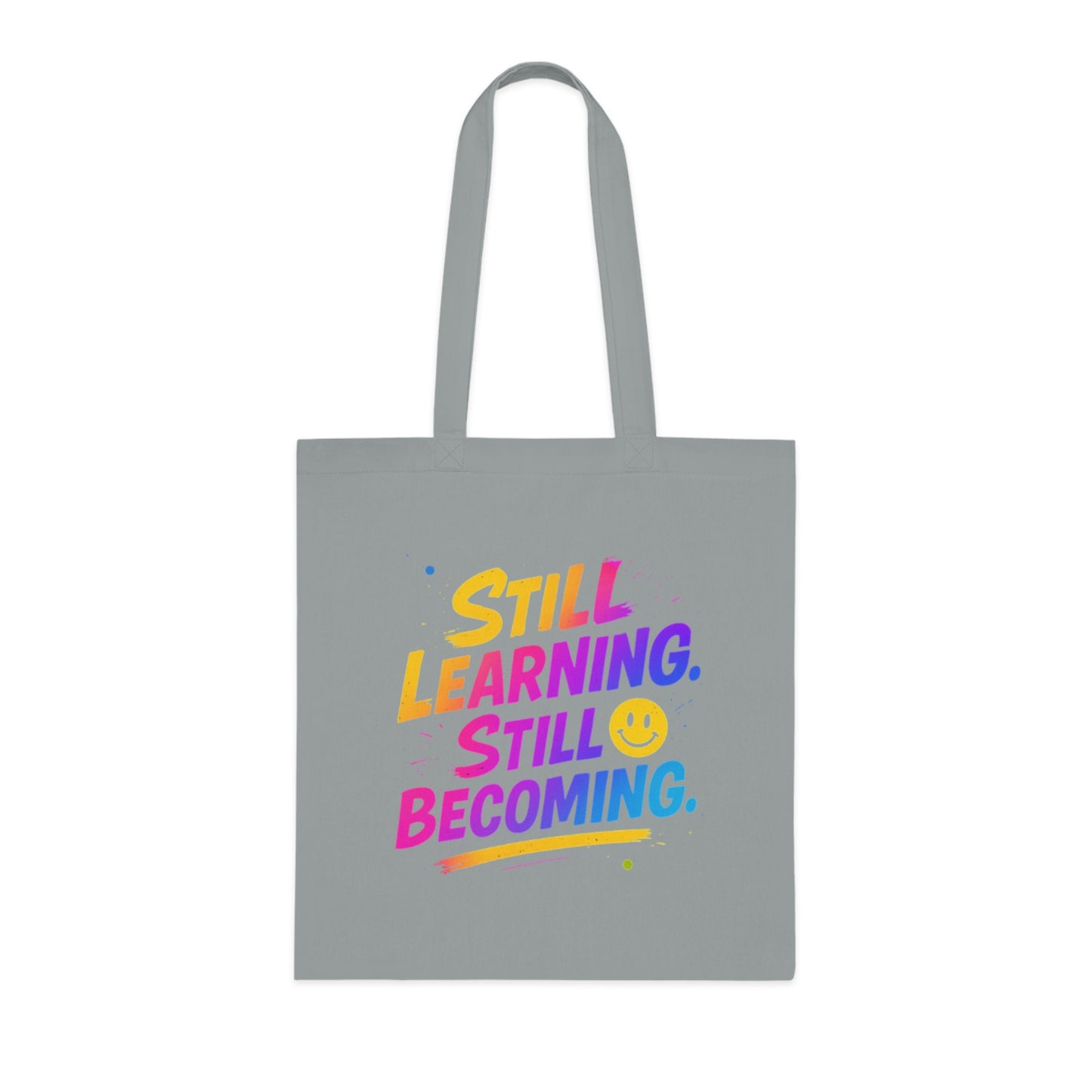 Still Learning, Still Becoming Cotton Tote Colourful Inspirational Eco-Friendly Shopping Bag