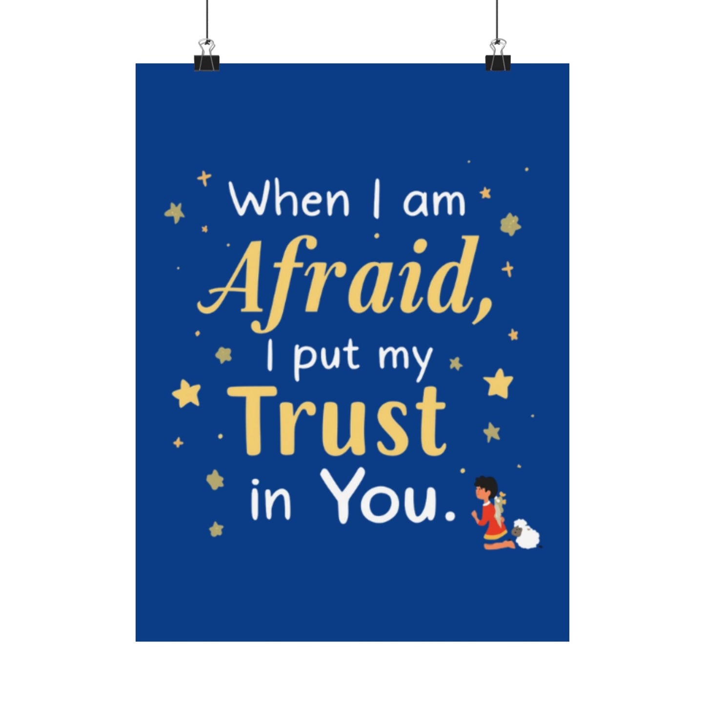 When I Am Afraid I Put My Trust In You Poster | Faith Inspirational Wall Art