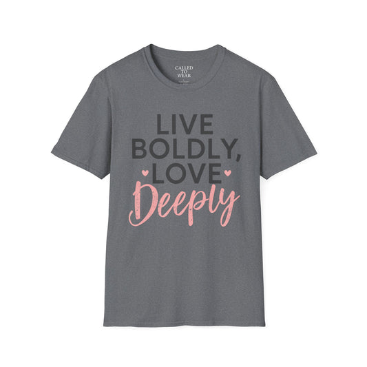 Live Boldly Love Deeply T-Shirt | Inspirational Typography Tee