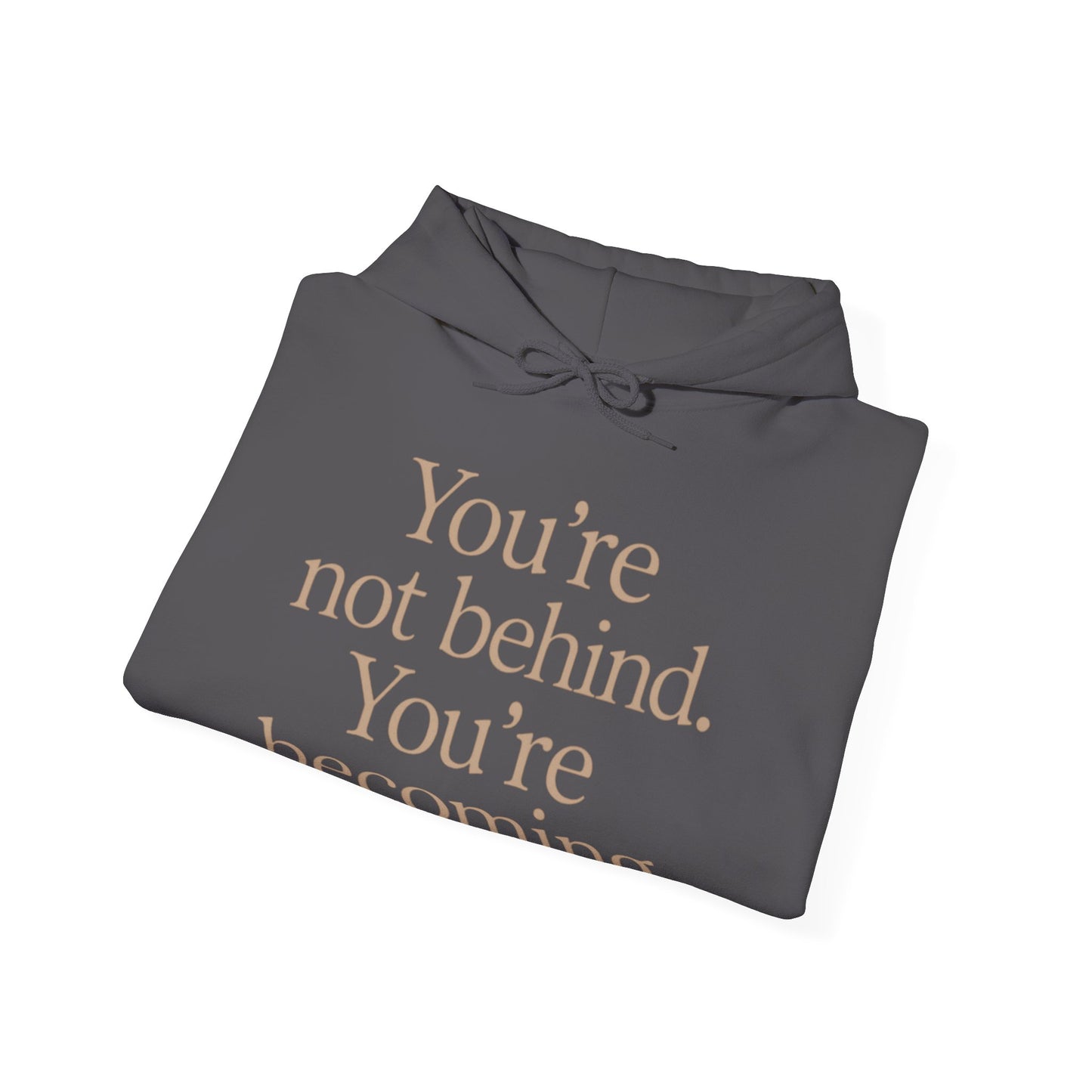 Motivational Hoodie - You're Not Behind, You're Becoming | Unisex Sweatshirt for Growth, Gift for Friends
