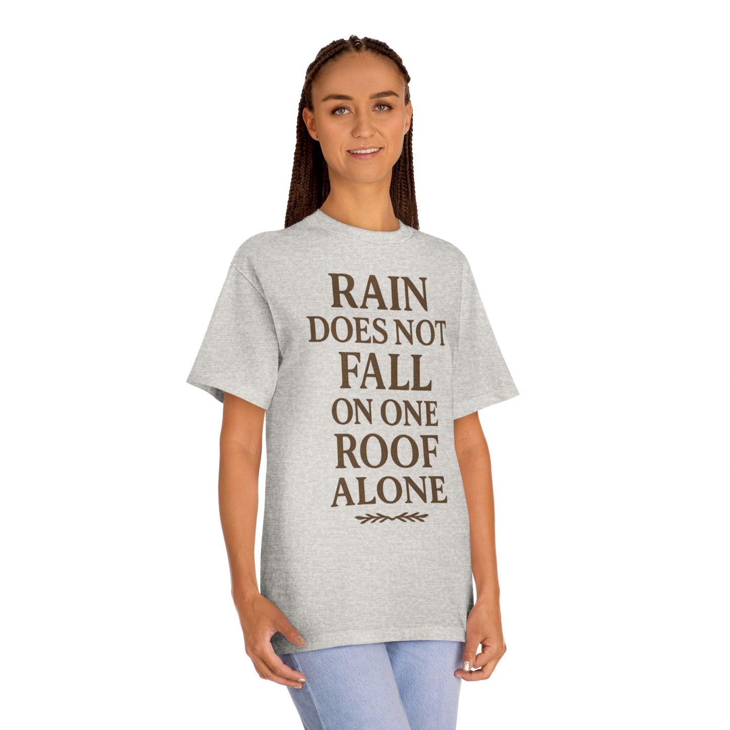 Inspirational Quote Tee - "Rain Does Not Fall On One Roof Alone" - Motivational Gift, Everyday Wear, Unisex Fashion, Casual Style