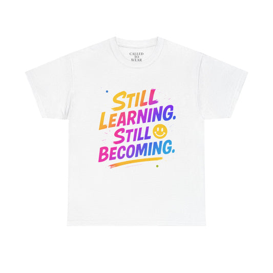 Still Learning Still Becoming Tee | Hand-Lettered Smiley Inspirational Shirt