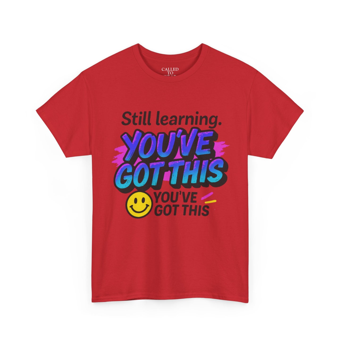 Still Learning YOU'VE GOT THIS T-Shirt | Motivational Smiley Tee