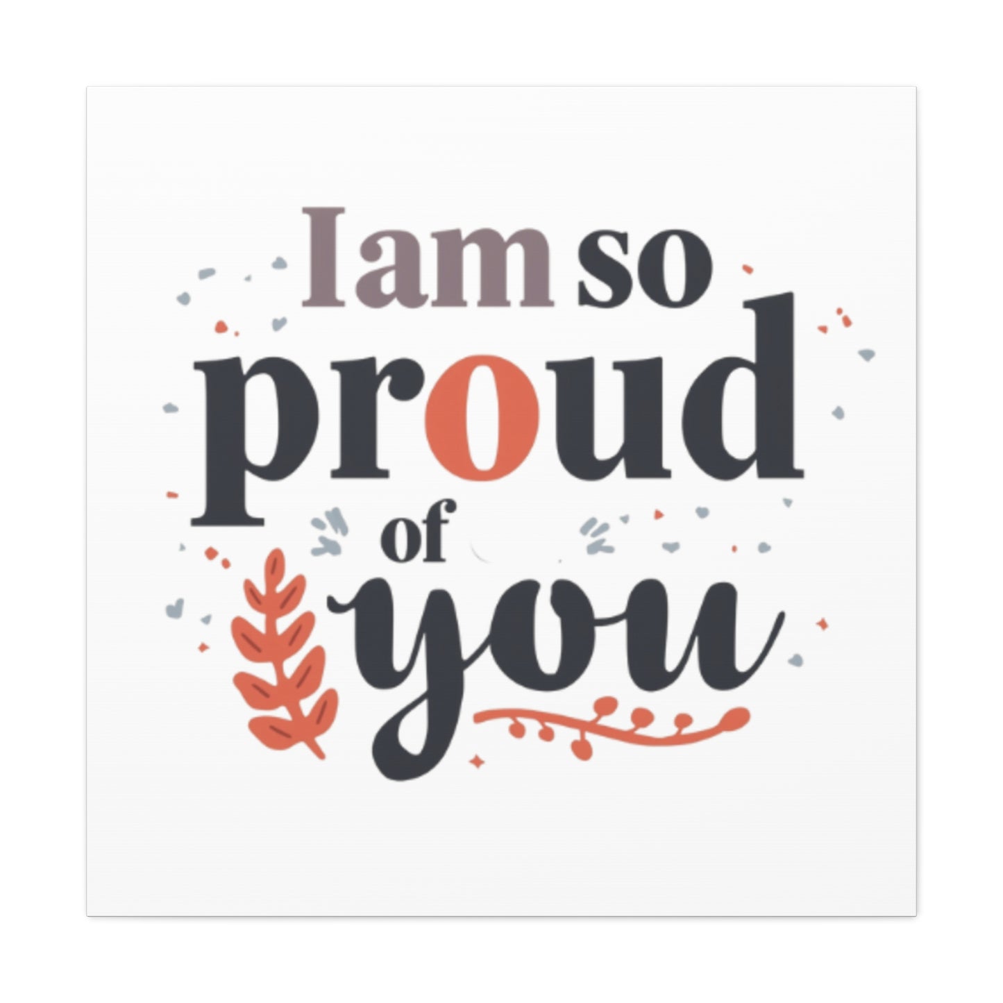 I am so proud of you Canvas