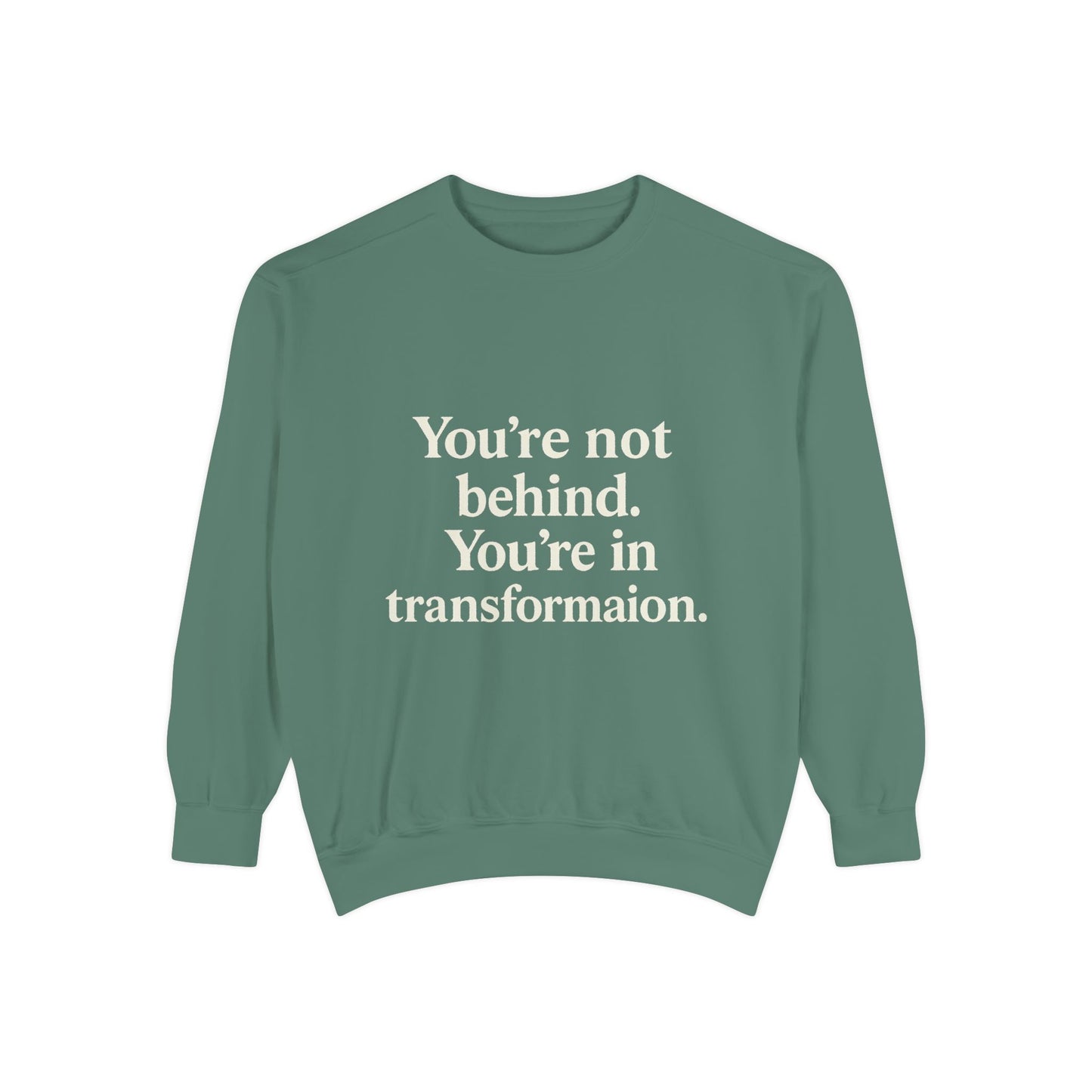 Transformational Unisex Sweatshirt, Inspirational Garment-Dyed Sweater, Motivational Apparel, Gift for Self-Improvement, Cozy Casual Wear