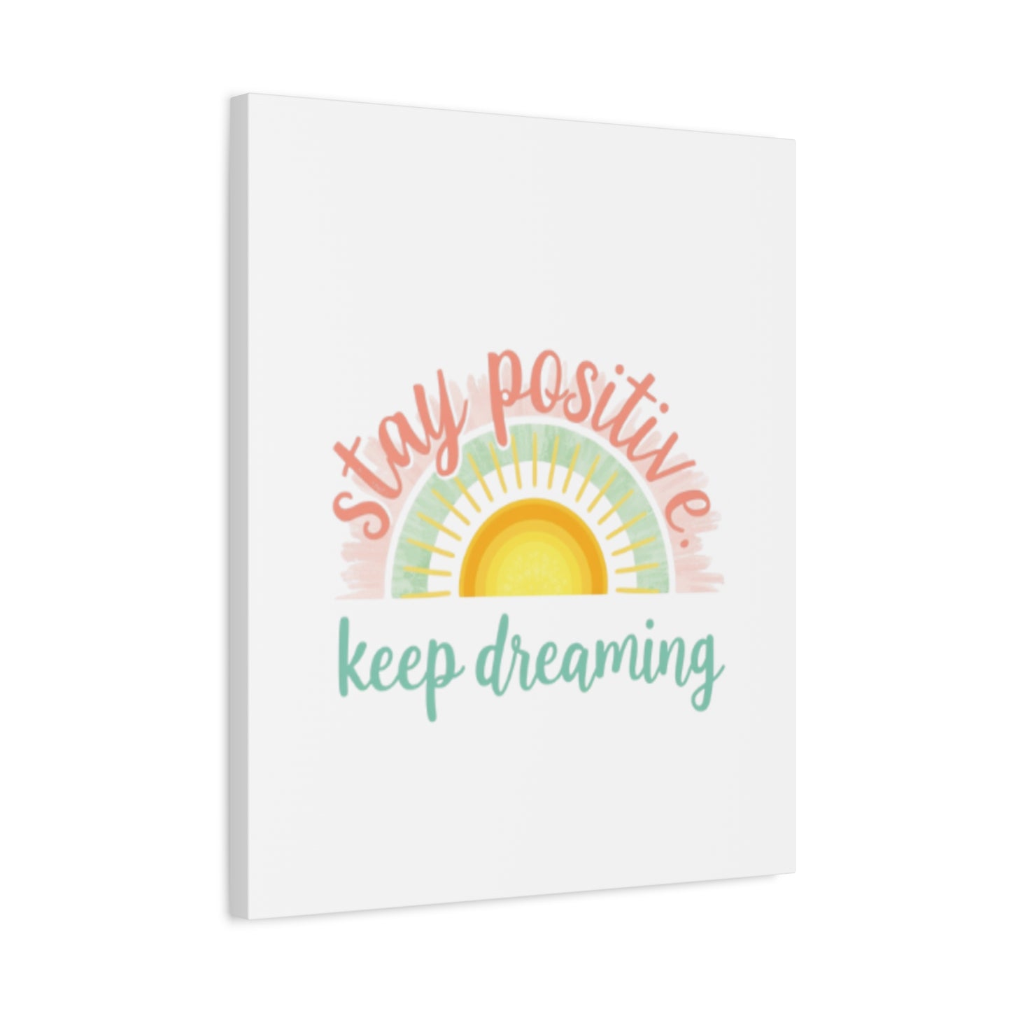 Stay Positive Keep Dreaming Canvas