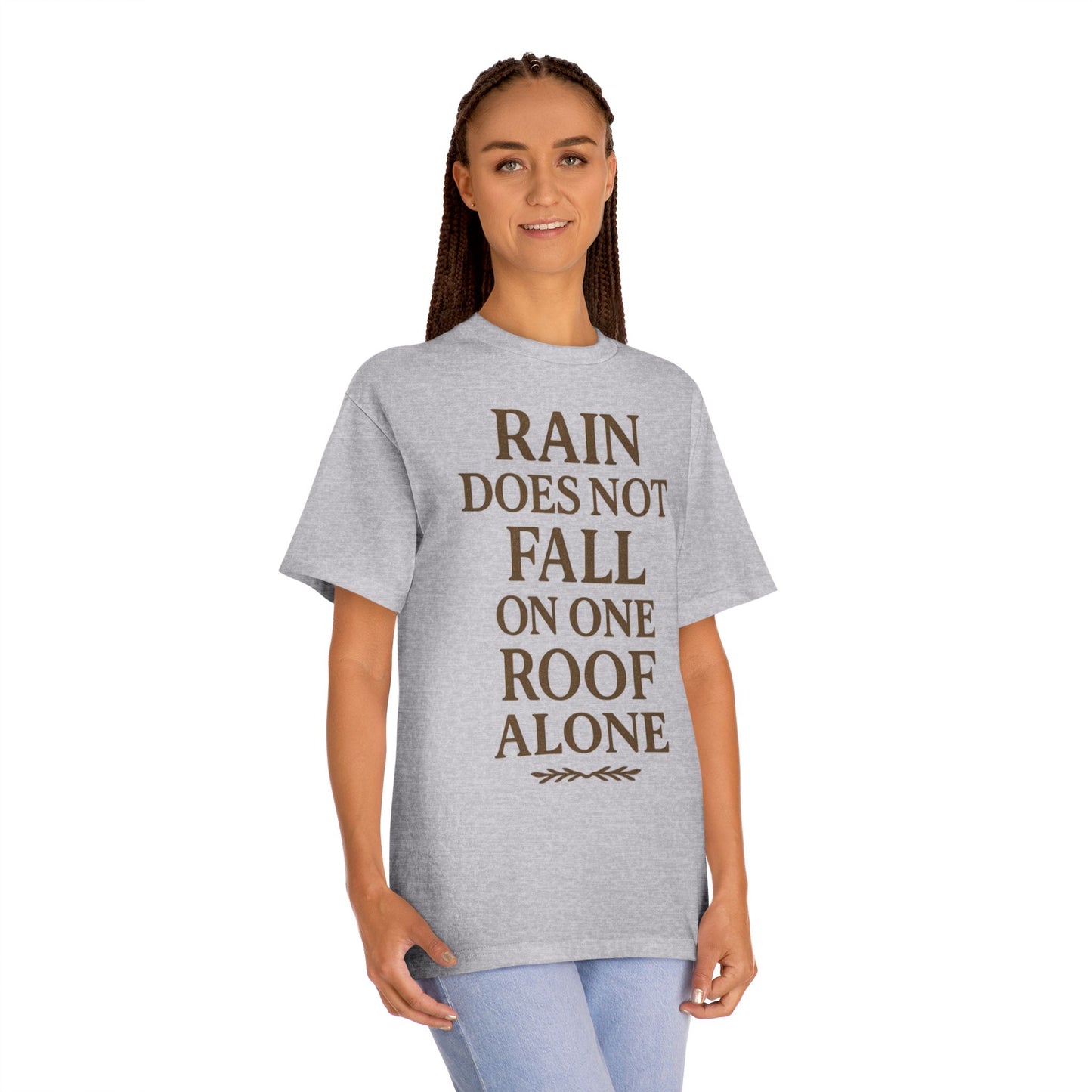 Inspirational Quote Tee - "Rain Does Not Fall On One Roof Alone" - Motivational Gift, Everyday Wear, Unisex Fashion, Casual Style