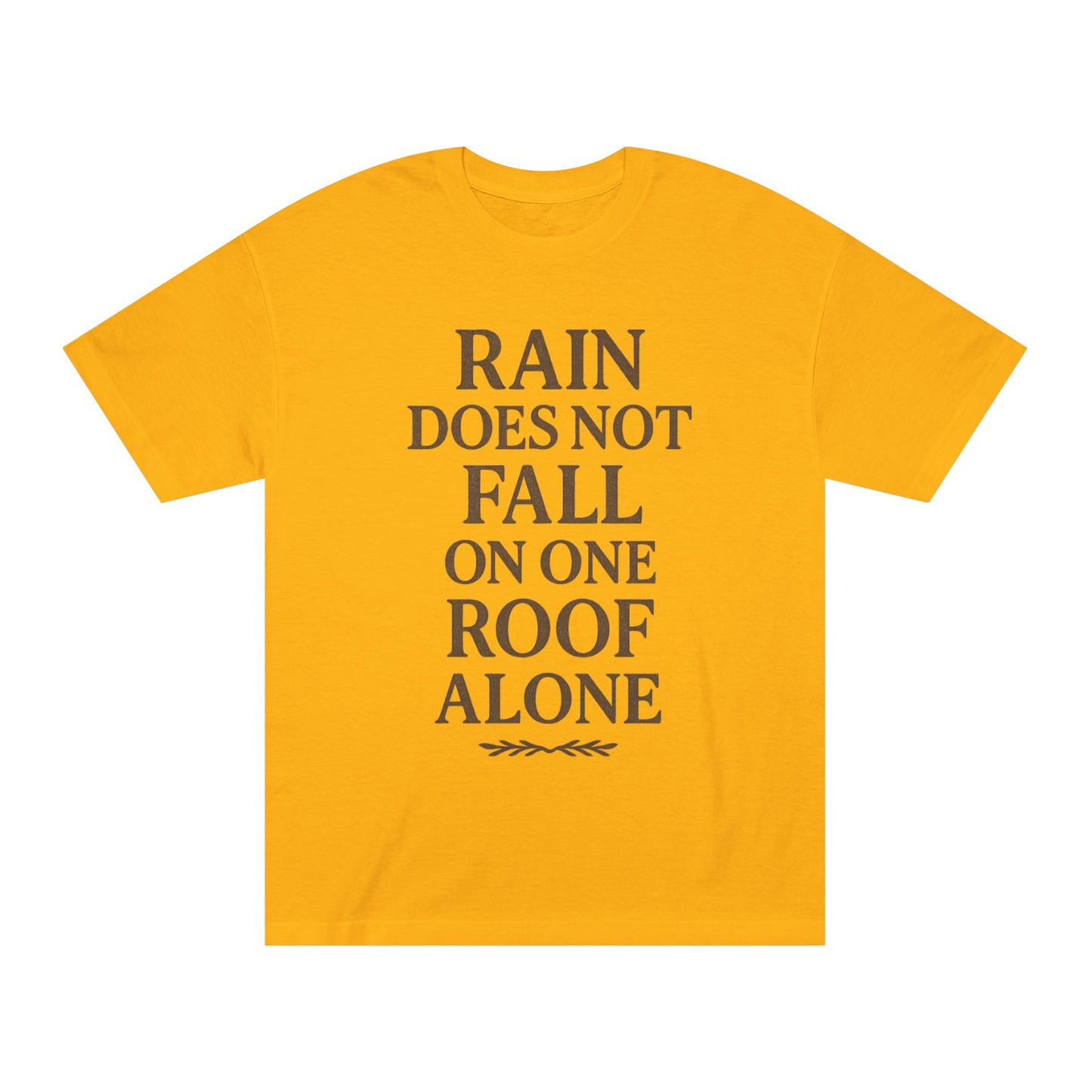 Inspirational Quote Tee - "Rain Does Not Fall On One Roof Alone" - Motivational Gift, Everyday Wear, Unisex Fashion, Casual Style