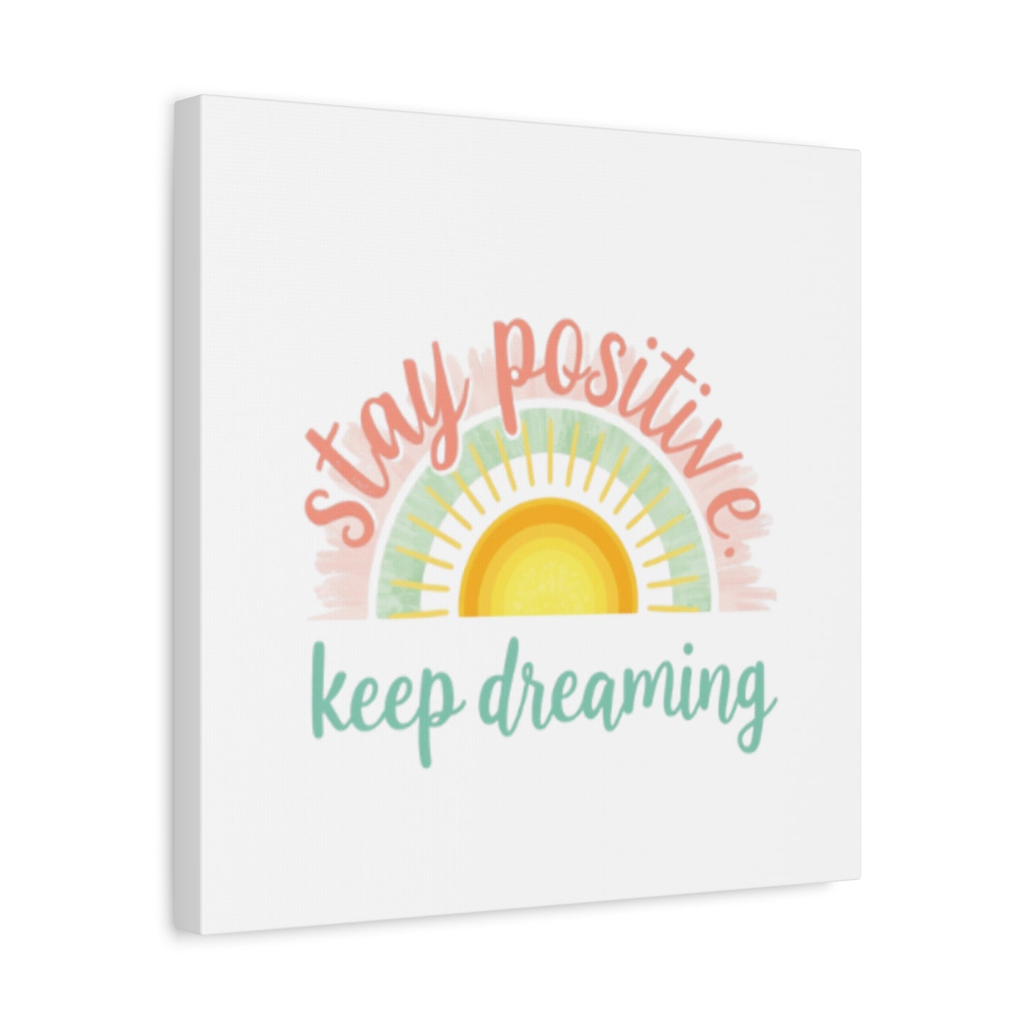 Stay Positive Keep Dreaming Canvas