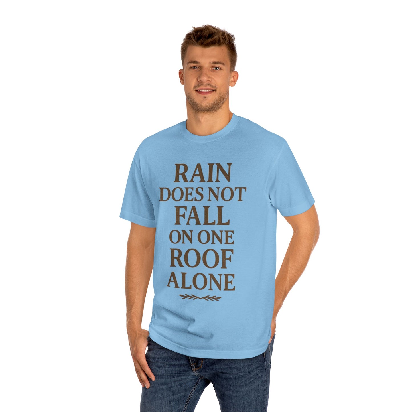 Inspirational Quote Tee - "Rain Does Not Fall On One Roof Alone" - Motivational Gift, Everyday Wear, Unisex Fashion, Casual Style