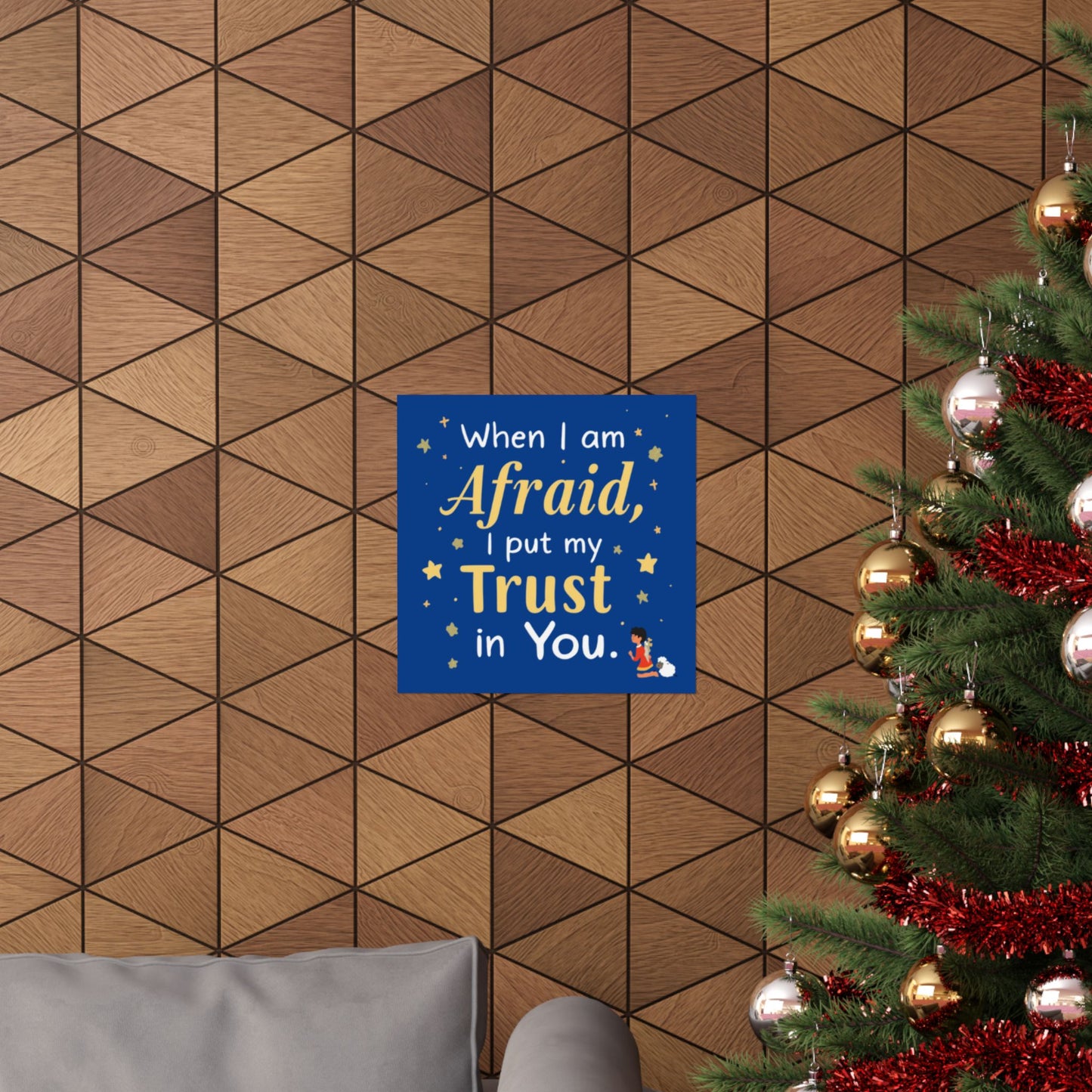 When I Am Afraid I Put My Trust In You Poster | Faith Inspirational Wall Art
