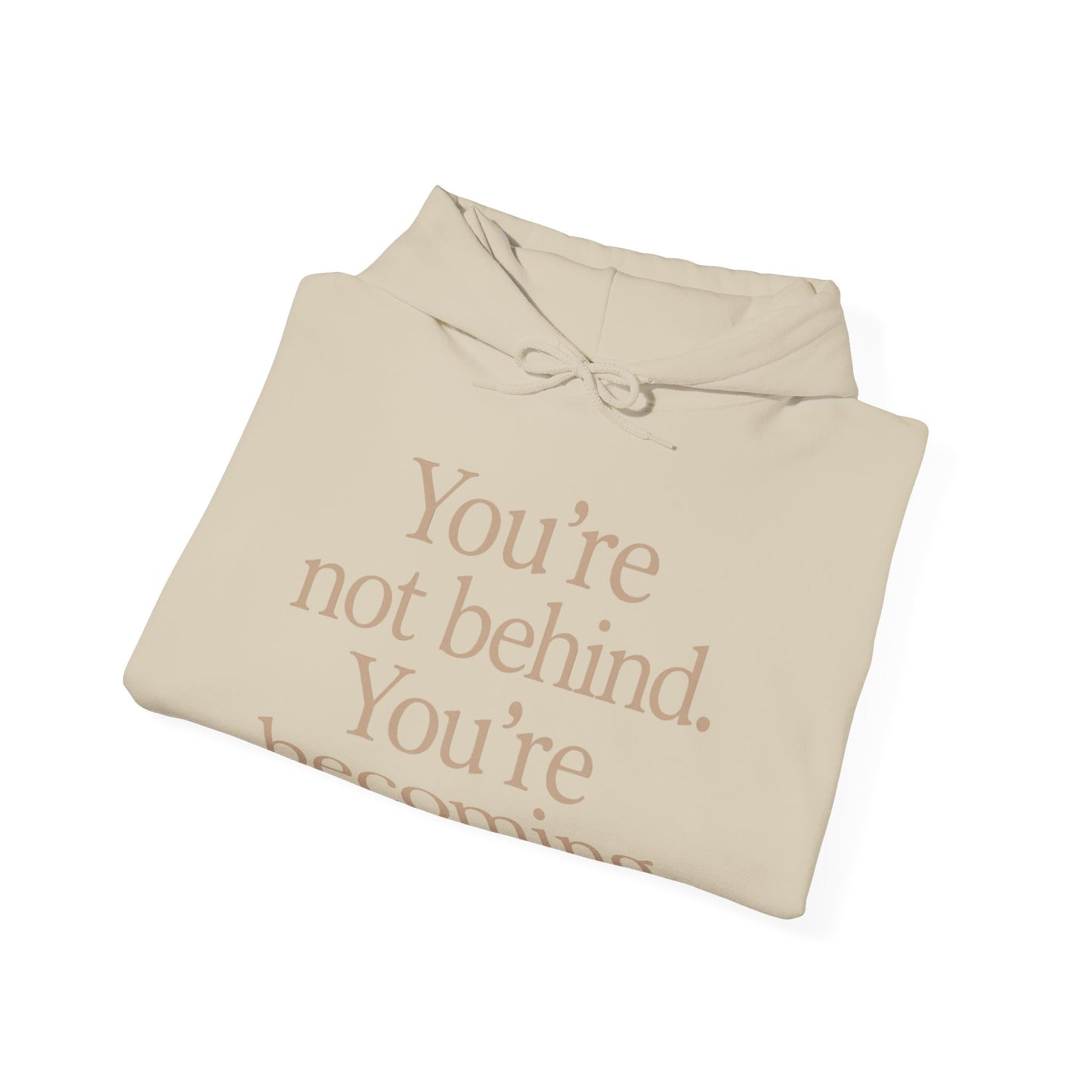 Motivational Hoodie - You're Not Behind, You're Becoming | Unisex Sweatshirt for Growth, Gift for Friends
