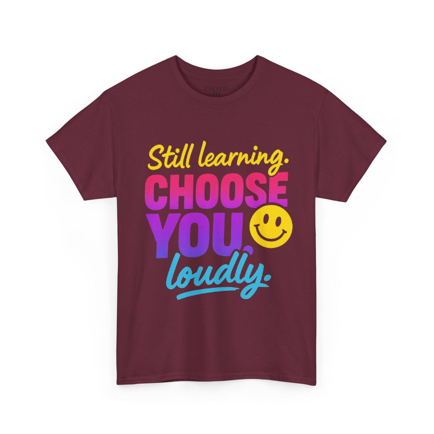 Still Learning Choose You Loudly tee | Self-Care Smiley Shirt