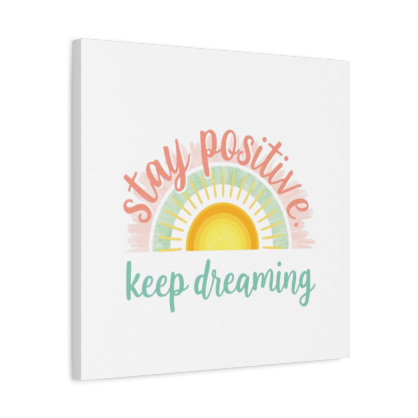 Stay Positive Keep Dreaming Canvas