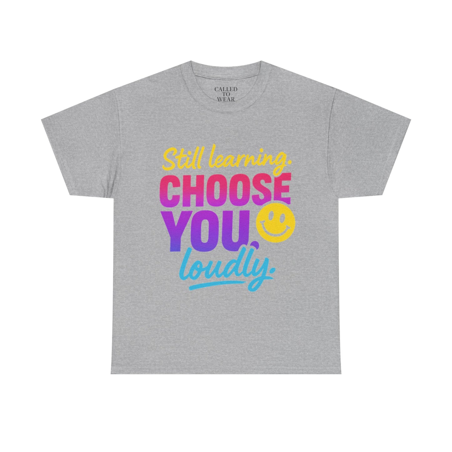 Still Learning Choose You Loudly tee | Self-Care Smiley Shirt