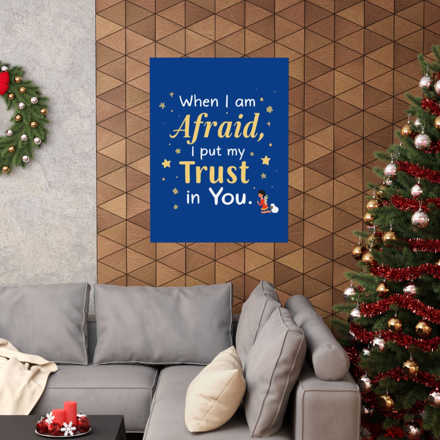 When I Am Afraid I Put My Trust In You Poster | Faith Inspirational Wall Art