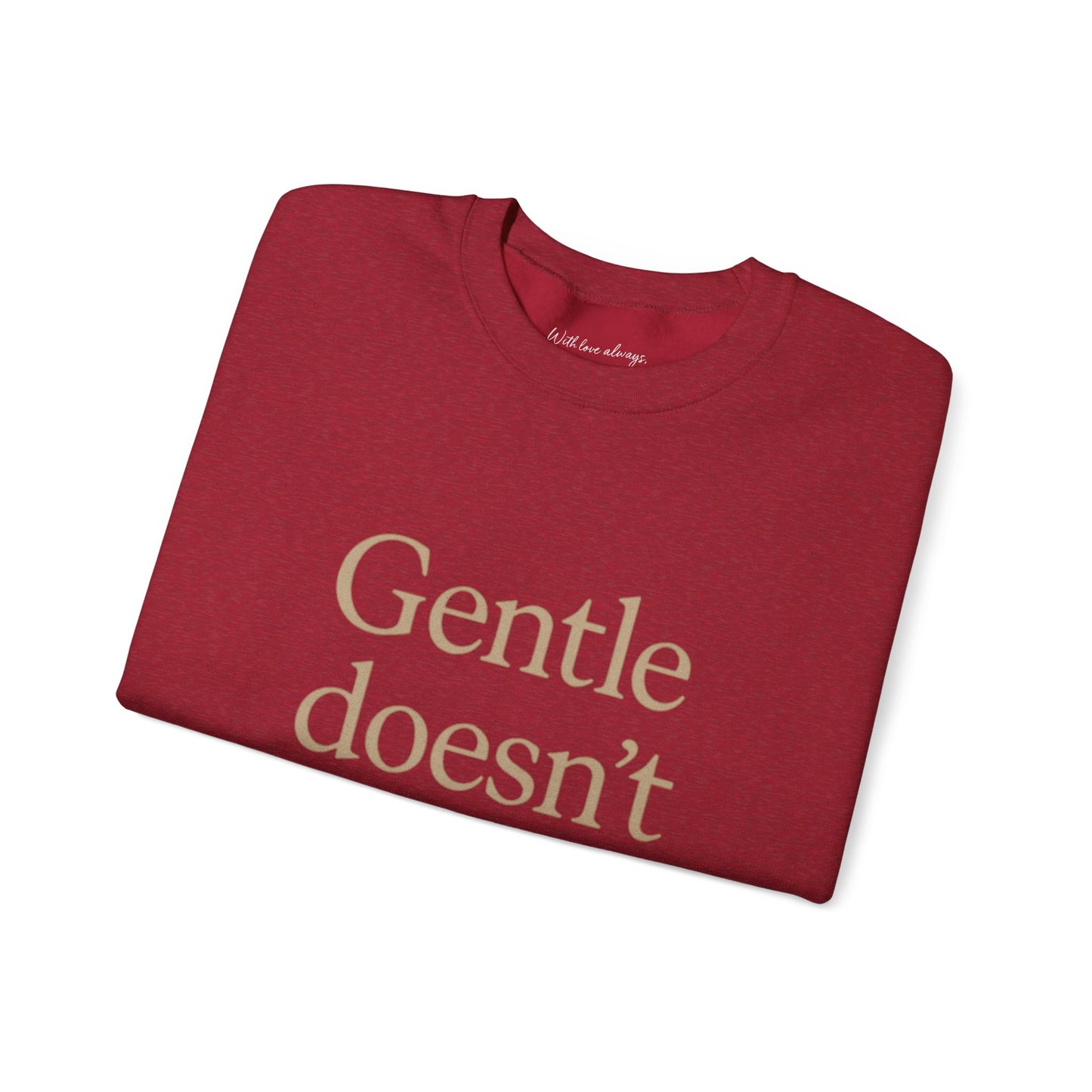 Gentle Doesn't Mean Weak Sweatshirt | Cozy Unisex Crewneck | Inspirational Gift | Gratitude, Encouragement, Self-Care