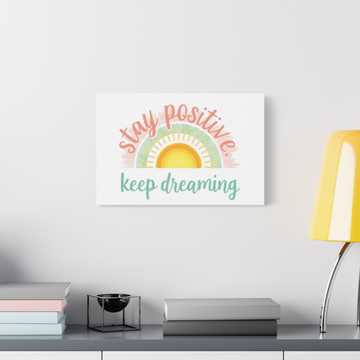 Stay Positive Keep Dreaming Canvas
