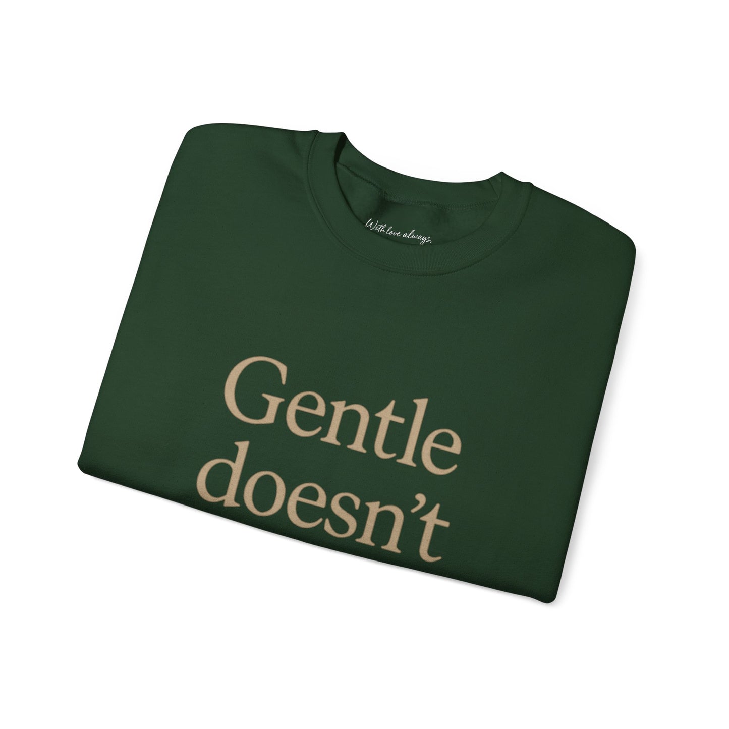 Gentle Doesn't Mean Weak Sweatshirt | Cozy Unisex Crewneck | Inspirational Gift | Gratitude, Encouragement, Self-Care