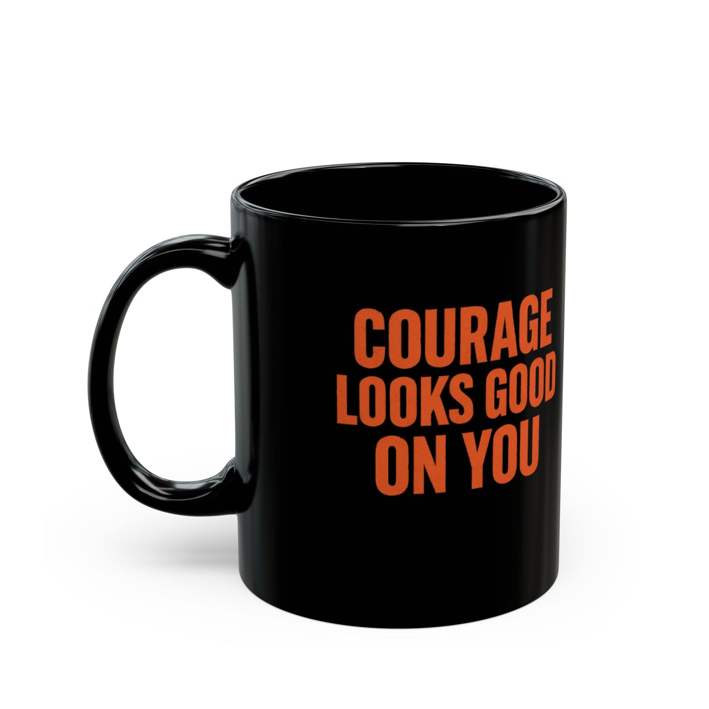 COURAGE LOOKS GOOD ON YOU Mug | Black Ceramic Coffee Cup, Orange Typography