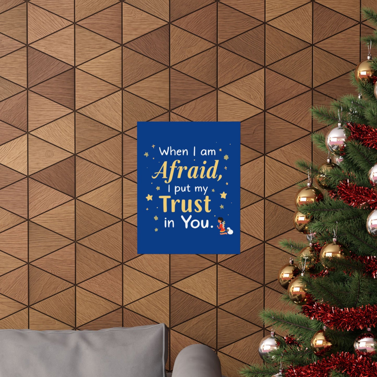 When I Am Afraid I Put My Trust In You Poster | Faith Inspirational Wall Art